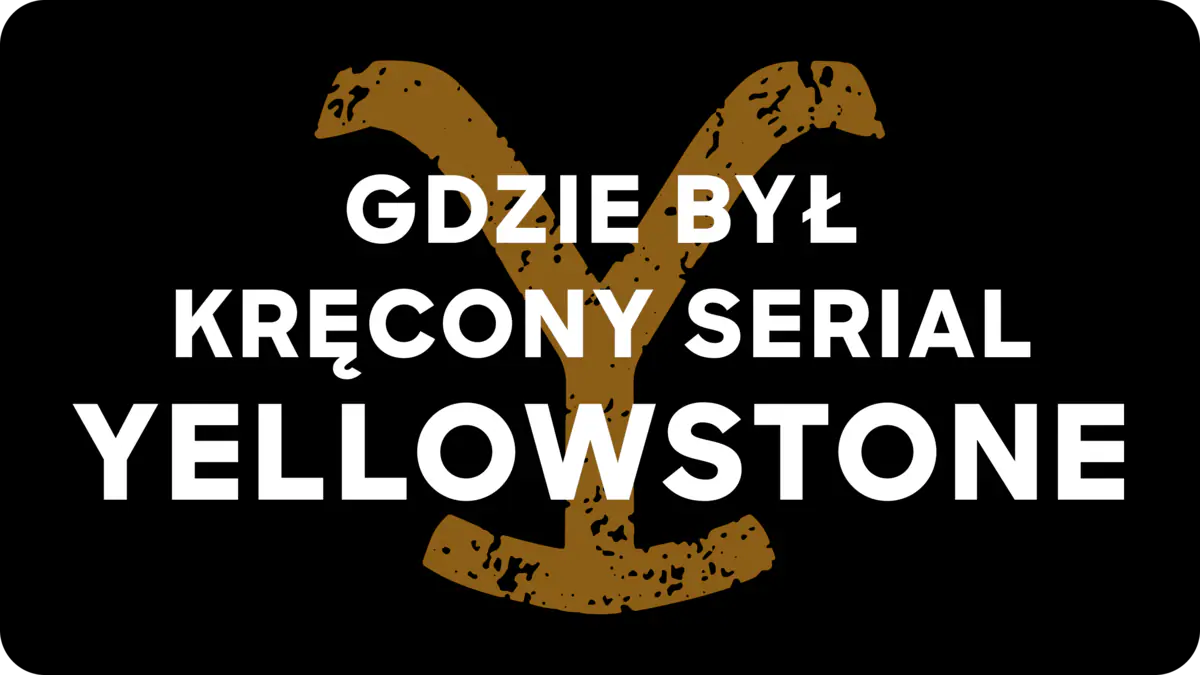 Gdzie był kręcony serial Yellowstone?